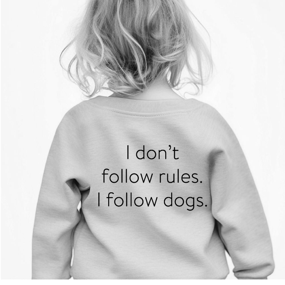 I Don't Follow Rules. I Follow Dogs Sweatshirt Sweatshirt Made in Canada Bamboo Baby and Kids Clothing