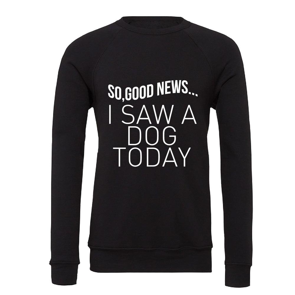 I Saw A Dog Today Adult Sweatshirt Adult Sweatshirt Made in Canada Bamboo Baby and Kids Clothing