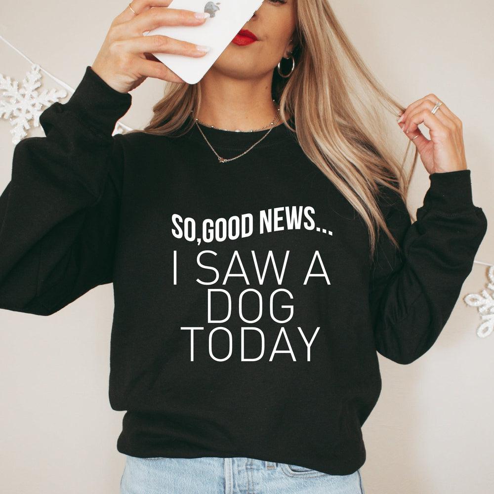 I Saw A Dog Today Adult Sweatshirt Adult Sweatshirt Made in Canada Bamboo Baby and Kids Clothing
