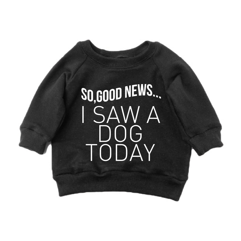 I Saw A Dog Today Sweatshirt Sweatshirt Made in Canada Bamboo Baby and Kids Clothing