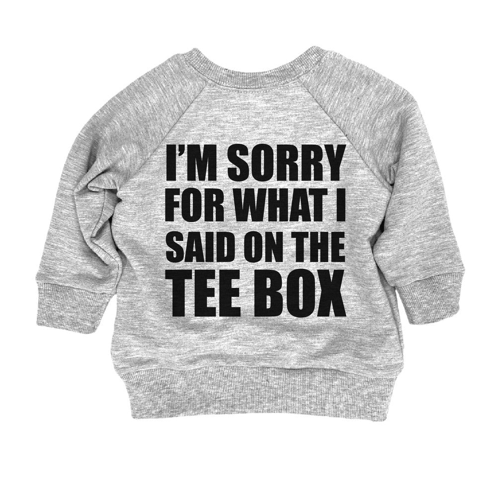 I'm Sorry For What I Said On The Tee Box Sweatshirt Sweatshirt Made in Canada Bamboo Baby and Kids Clothing